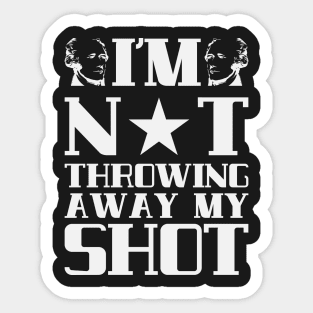 I'm Not Throwing Away My Shot - Hamilton Sticker